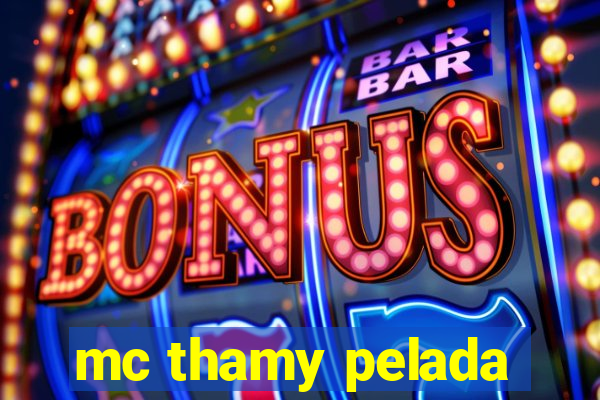 mc thamy pelada